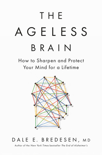 The Ageless Brain: How to Sharpen and Protect Your Mind for a Lifetime book cover by Dale E. Bredesen, MD