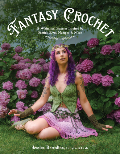 Fantasy Crochet: 16 Whimsical Patterns Inspired by Faeries, Elves, Nymphs & More book cover by Jessica Bertolina