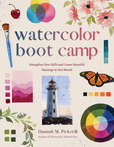 Watercolor Boot Camp: Strengthen Your Skills and Create Beautiful Paintings in One Month book cover by Hannah M. Pickerill