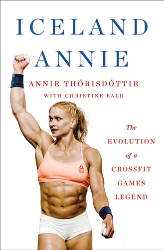 Iceland Annie: The Evolution of a CrossFit Games Legend book cover by Annie Thorisdottir