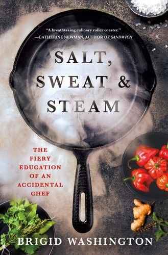 Salt, Sweat & Steam: The Fiery Education of an Accidental Chef book cover by Brigid Washington