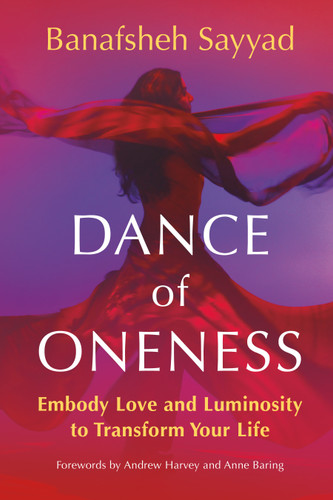 Dance of Oneness: Embody Love and Luminosity to Transform Your Life book cover by Banafsheh Sayyad