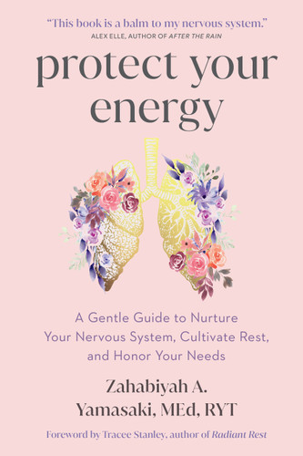 Protect Your Energy: A Gentle Guide to Nurture Your Nervous System, Cultivate Rest, and Honor Your Needs book cover by Zahabiyah A. Yamasaki