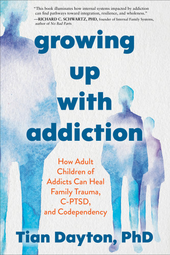 Growing Up with Addiction: How Adult Children of Addicts Can Heal Family Trauma, C-PTSD, and Codependency book cover by Tian Dayton
