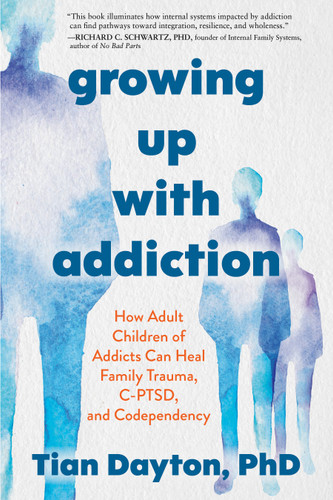 Growing Up with Addiction: How Adult Children of Addicts Can Heal Family Trauma, C-PTSD, and Codependency book cover by Tian Dayton