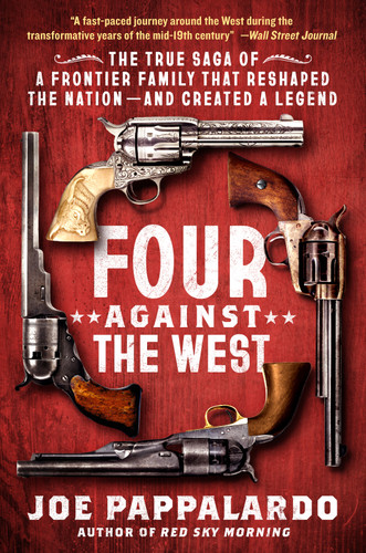 Four Against the West: The True Saga of a Frontier Family That Reshaped the Nation—and Created a Legend book cover by Joe Pappalardo