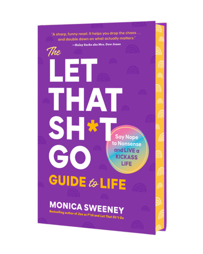 The Let That Sh*t Go Guide to Life: Say Nope to Nonsense and Live a Kickass Life book cover by Monica Sweeney