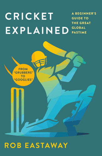 Cricket Explained: A Beginner's Guide to the Great Global Pastime book cover by Rob Eastaway