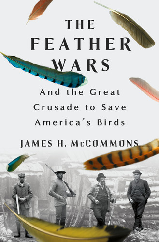 The Feather Wars: And the Great Crusade to Save America's Birds book cover by James H. McCommons