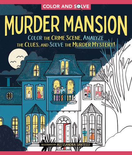 Color and Solve: Murder Mansion: Color the Crime Scene, Analyze the Clues, and Solve the Murder Mystery! (Color and Solve) book cover by Alessandra Santelli