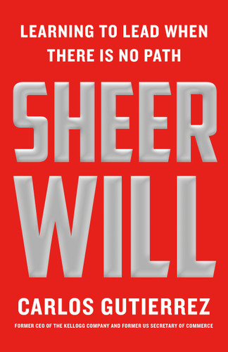 Sheer Will: Learning to Lead When There Is No Path book cover by Carlos Gutierrez