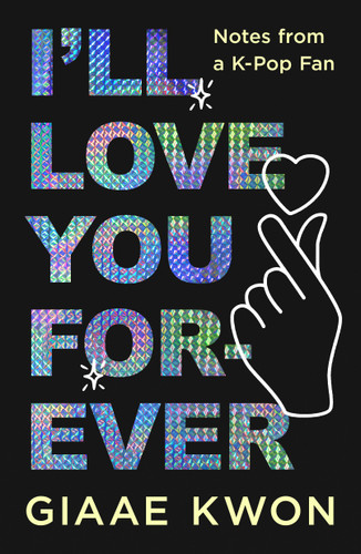 I'll Love You Forever: Notes from a K-Pop Fan book cover by Giaae Kwon