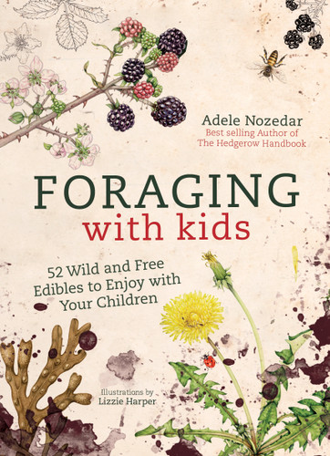 Foraging with Kids: 52 Wild and Free Edibles to Enjoy With Your Children book cover by Adele Nozedar