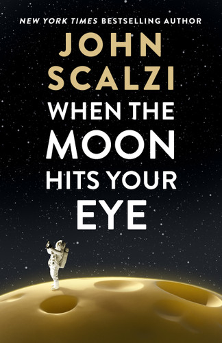 When the Moon Hits Your Eye book cover by John Scalzi