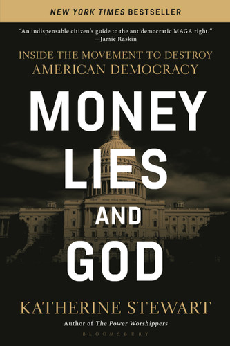 Money, Lies, and God: Inside the Movement to Destroy American Democracy [9781639738427]