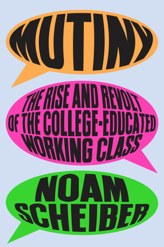 Mutiny: The Rise and Revolt of the College-Educated Working Class book cover by Noam Scheiber