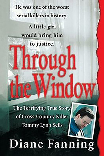 Through the Window: The Terrifying True Story of Cross-Country Killer Tommy Lynn Sells book cover by Diane Fanning
