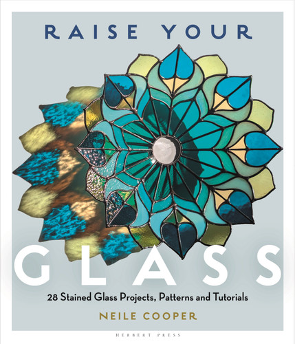 Raise Your Glass: 28 Stained Glass Projects, Patterns and Tutorials book cover by Neile Cooper