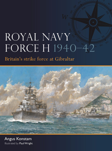Royal Navy Force H 1940–42: Britain's strike force at Gibraltar (Fleet #14) book cover by Angus Konstam