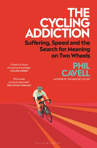 The Cycling Addiction: FROM THE BESTSELLING AUTHOR OF THE MIDLIFE CYCLIST book cover by Phil Cavell