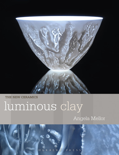 Luminous Clay: Working with Bone China and Porcelain Paperclay (New Ceramics) book cover by Angela Mellor