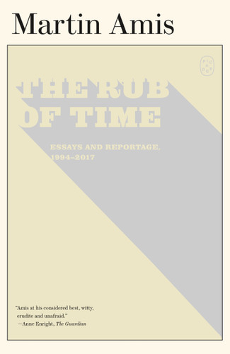 The Rub of Time: Essays and Reportage, 1994–2017 book cover by Martin Amis