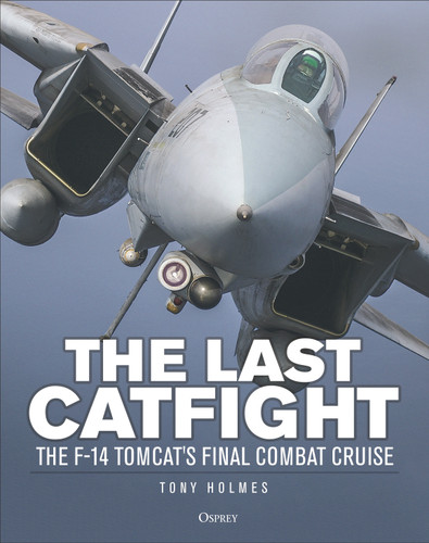 The Last Catfight: The F-14 Tomcat's final combat cruise [9781472868336]