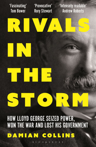Rivals in the Storm: How Lloyd George Seized Power, Won the War and Lost his Government - Recommended by Rory Stewart on The Rest is Politics book cover by Damian Collins