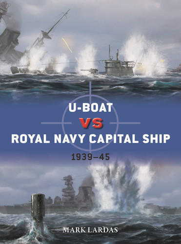 U-Boat vs Royal Navy Capital Ship: 1939–45 (Duel #150) book cover by Mark Lardas