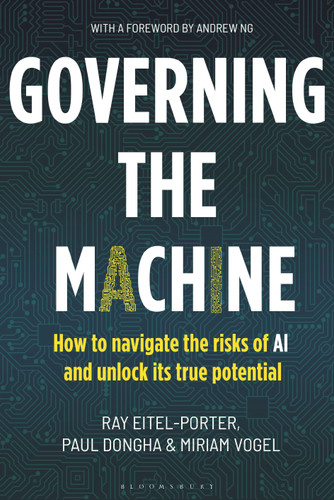 Governing the Machine: How to navigate the risks of AI and unlock its true potential book cover by Ray Eitel-Porter, Paul Dongha, Miriam Vogel