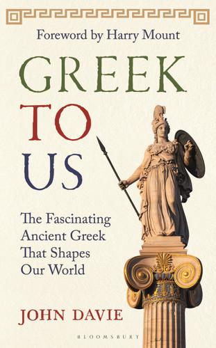 Greek To Us: The Fascinating Ancient Greek That Shapes Our World book cover by John Davie