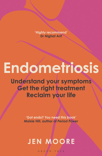 Endometriosis: Understand your symptoms, get the right treatment, reclaim your life book cover by Jen Moore