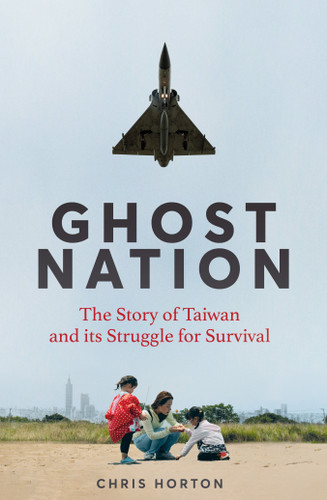 Ghost Nation: The Story of Taiwan and Its Struggle for Survival book cover by Chris Horton