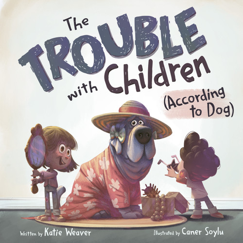 The Trouble with Children (According to Dog) book cover by Katie Weaver