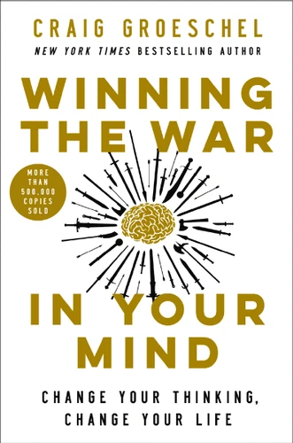 Winning the War in Your Mind: Change Your Thinking, Change Your Life book cover by Craig Groeschel