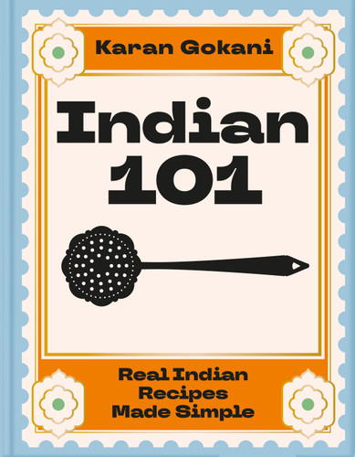 Indian 101: Real Indian Recipes Made Simple book cover by Karan Gokani