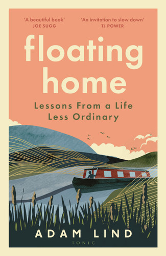Floating Home: Lessons from a life less ordinary, from the beloved narrowboat dweller, Adam Floating Home book cover by Adam Lind