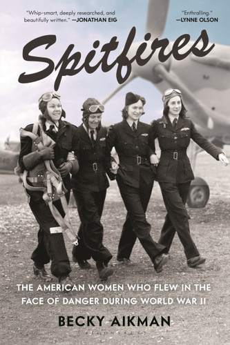 Spitfires: The American Women Who Flew in the Face of Danger During World War II book cover by Becky Aikman