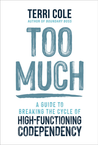 Too Much: A Guide to Breaking the Cycle of High-Functioning Codependency book cover by Terri Cole, MSW, LCSW