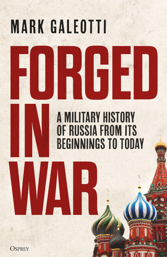 Forged in War: A military history of Russia from its beginnings to today book cover by Mark Galeotti