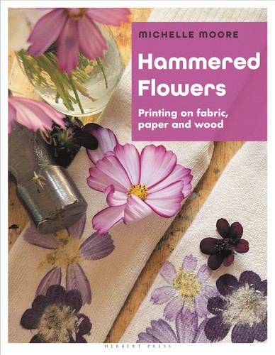 Hammered Flowers: Printing on Fabric, Paper and Wood book cover by Michelle Moore