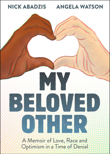 My Beloved Other: A Memoir of Love, Race, and Optimism in a Time of Denial book cover by Nick Abadzis, Angela Watson