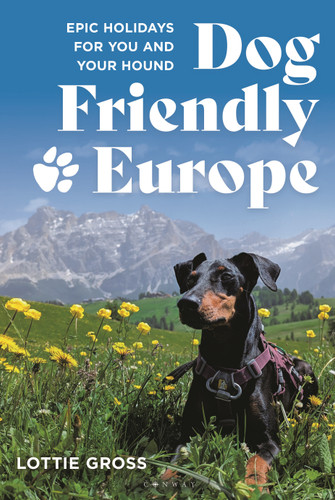 Dog-friendly Europe: Epic holidays for you and your hound book cover by Lottie Gross