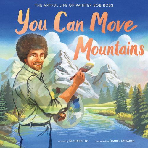 You Can Move Mountains: The Artful Life of Painter Bob Ross book cover by Richard Ho