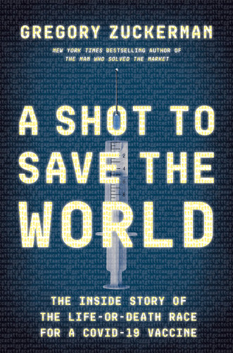 A Shot to Save the World: The Inside Story of the Life-Or-Death Race for a COVID-19 Vaccine - Cover