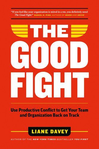 The Good Fight: Use Productive Conflict to Get Your Team and Organization Back on Track book cover by Liane Davey