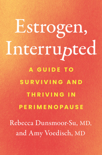 Estrogen, Interrupted: A Guide to Surviving and Thriving in Perimenopause book cover by Dr. Rebecca Dunsmoor-Su, Dr. Amy Voedisch