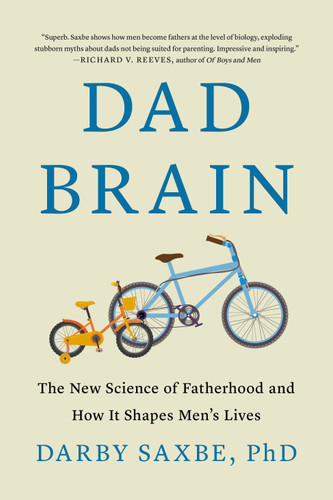 Dad Brain: The New Science of Fatherhood and How It Shapes Men's Lives book cover by Darby Saxbe, PhD