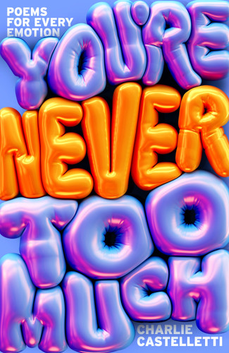 You're Never Too Much: Poems for Every Emotion book cover by Charlie Castelletti