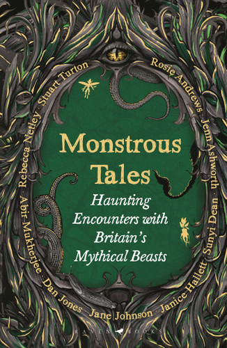 Monstrous Tales: Haunting encounters with Britain's mythical beasts book cover by Rosie Andrews, Helen-Rose Andrews, Jenn Ashworth, Sunyi Dean, Janice Hallett, Jane Johnson, Dan Jones, Abir Mukherjee, Rebecca Netley, Stuart Turton